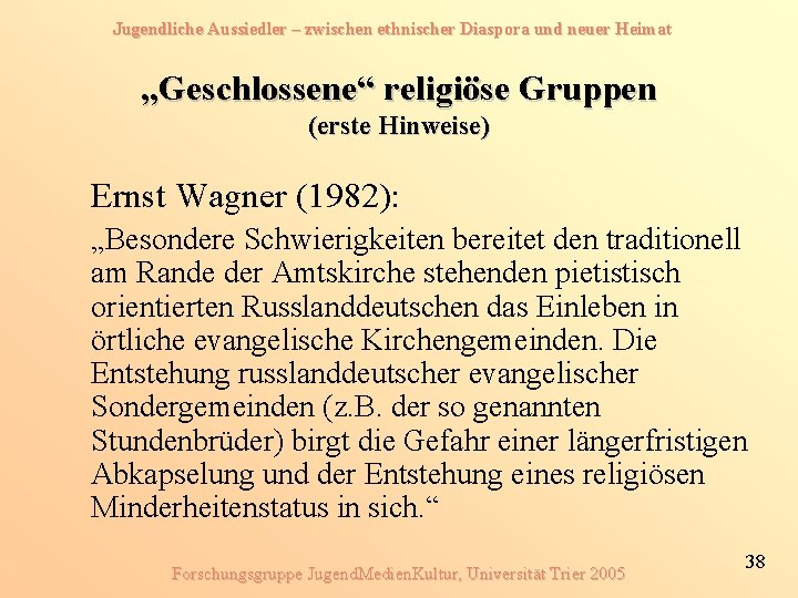 Jugendliche Aussiedler – zwischen ethnischer Diaspora und neuer Heimat „Geschlossene“ religiöse Gruppen (erste Hinweise)