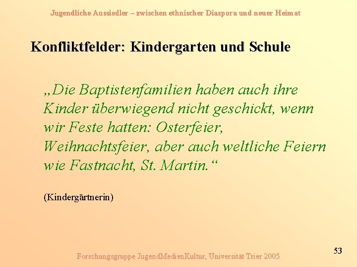 Jugendliche Aussiedler – zwischen ethnischer Diaspora und neuer Heimat Konfliktfelder: Kindergarten und Schule „Die