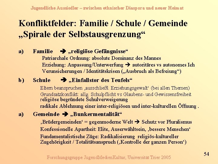 Jugendliche Aussiedler – zwischen ethnischer Diaspora und neuer Heimat Konfliktfelder: Familie / Schule /
