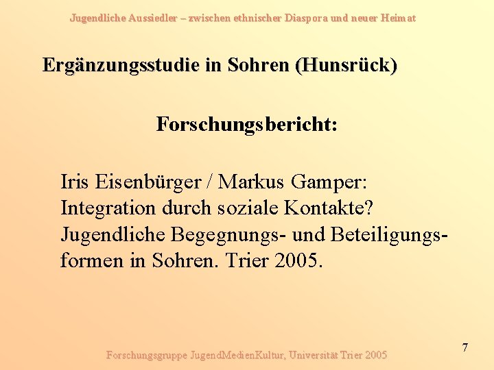 Jugendliche Aussiedler – zwischen ethnischer Diaspora und neuer Heimat Ergänzungsstudie in Sohren (Hunsrück) Forschungsbericht: