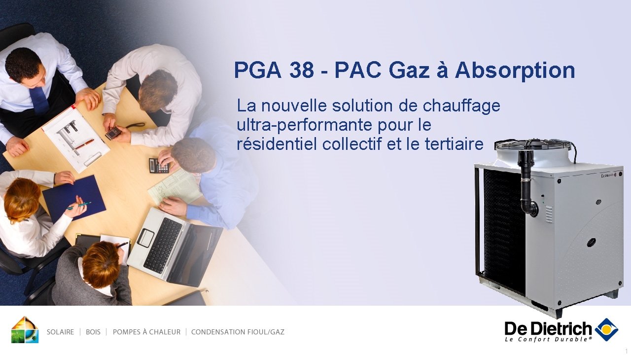 PGA 38 - PAC Gaz à Absorption La nouvelle solution de chauffage ultra-performante pour