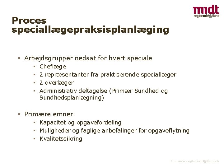 Proces speciallægepraksisplanlæging § Arbejdsgrupper nedsat for hvert speciale § § Cheflæge 2 repræsentanter fra