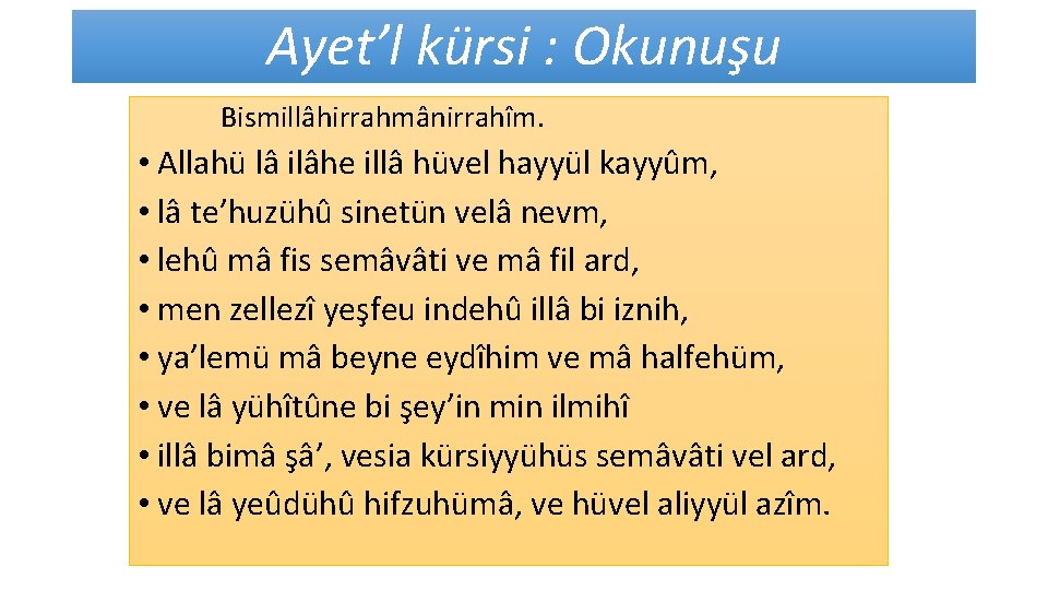 Ayet’l kürsi : Okunuşu Bismillâhirrahmânirrahîm. • Allahü lâ ilâhe illâ hüvel hayyül kayyûm, •