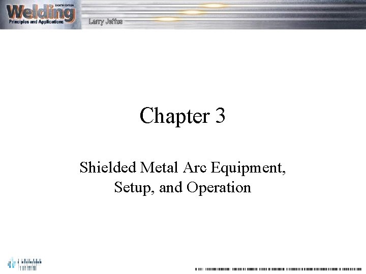 Chapter 3 Shielded Metal Arc Equipment, Setup, and Operation 