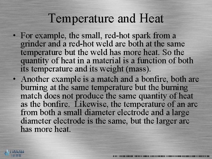 Temperature and Heat • For example, the small, red-hot spark from a grinder and