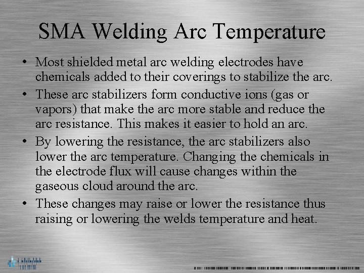 SMA Welding Arc Temperature • Most shielded metal arc welding electrodes have chemicals added