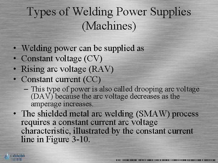 Types of Welding Power Supplies (Machines) • • Welding power can be supplied as