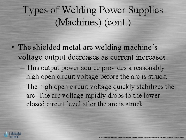 Types of Welding Power Supplies (Machines) (cont. ) • The shielded metal arc welding