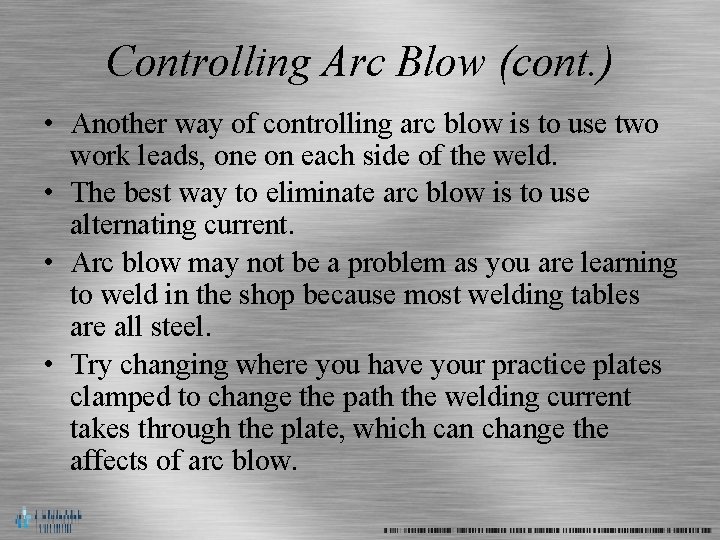 Controlling Arc Blow (cont. ) • Another way of controlling arc blow is to