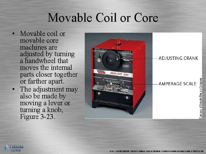 Movable Coil or Core • Movable coil or movable core machines are adjusted by