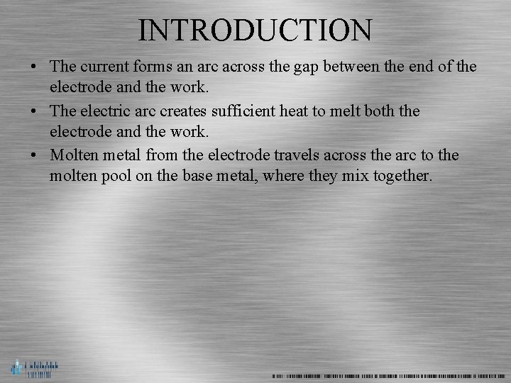 INTRODUCTION • The current forms an arc across the gap between the end of