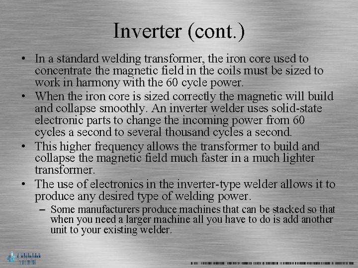 Inverter (cont. ) • In a standard welding transformer, the iron core used to