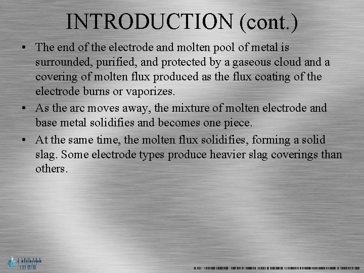INTRODUCTION (cont. ) • The end of the electrode and molten pool of metal