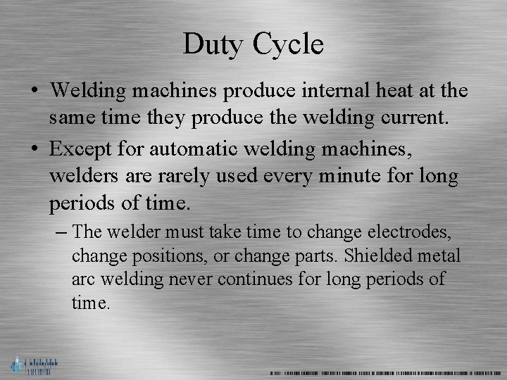 Duty Cycle • Welding machines produce internal heat at the same time they produce