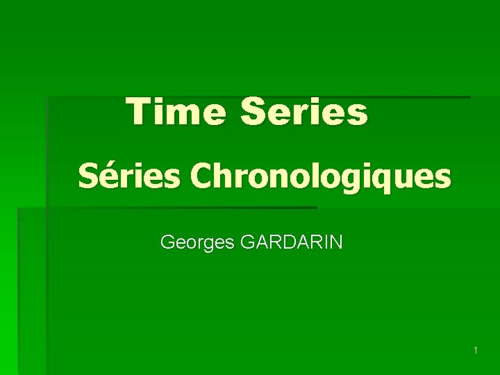 Time Series Séries Chronologiques Georges GARDARIN 1 