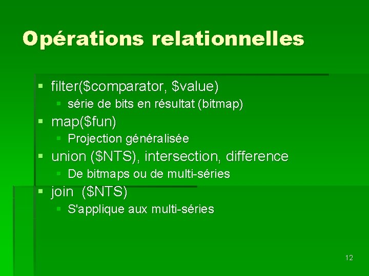 Opérations relationnelles § filter($comparator, $value) § série de bits en résultat (bitmap) § map($fun)