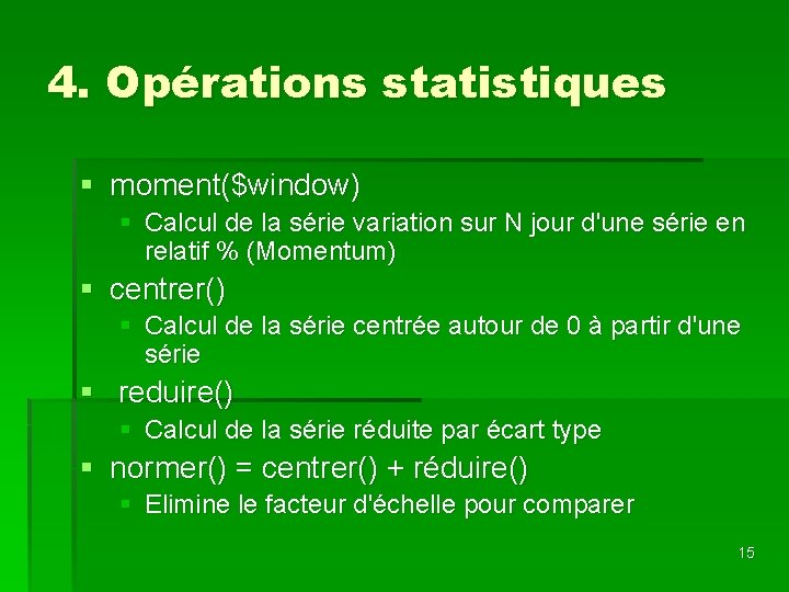 4. Opérations statistiques § moment($window) § Calcul de la série variation sur N jour