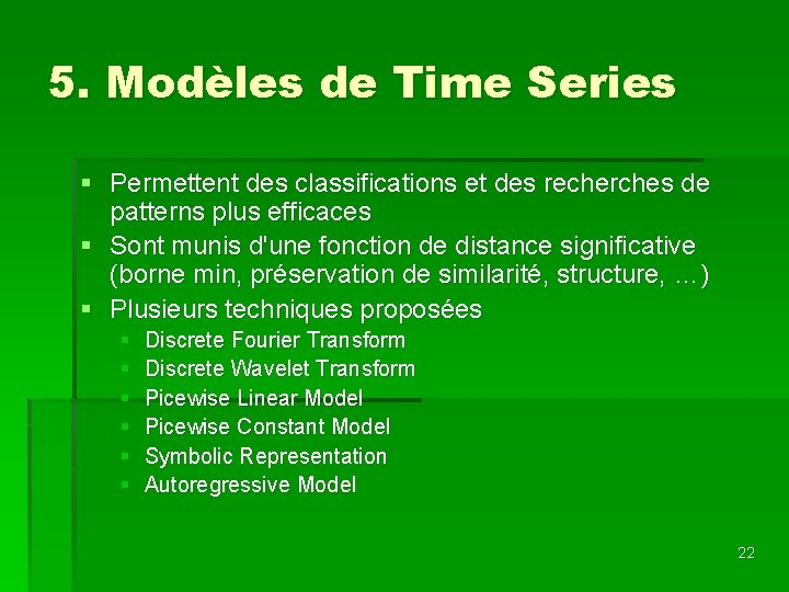 5. Modèles de Time Series § Permettent des classifications et des recherches de patterns