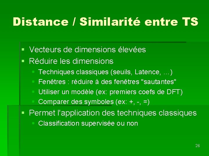 Distance / Similarité entre TS § Vecteurs de dimensions élevées § Réduire les dimensions