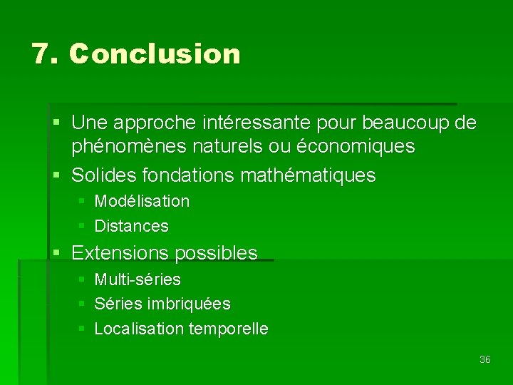 7. Conclusion § Une approche intéressante pour beaucoup de phénomènes naturels ou économiques §