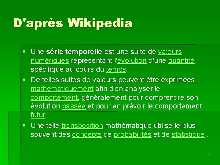 D'après Wikipedia § Une série temporelle est une suite de valeurs numériques représentant l'évolution