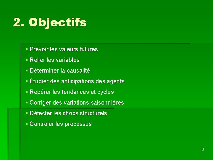 2. Objectifs § Prévoir les valeurs futures § Relier les variables § Déterminer la