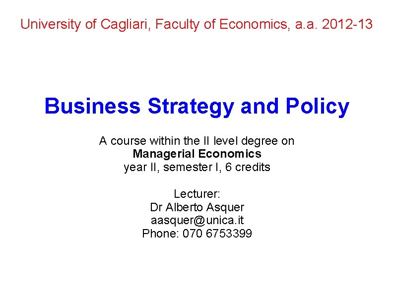University of Cagliari, Faculty of Economics, a. a. 2012 -13 Business Strategy and Policy