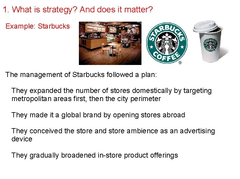 1. What is strategy? And does it matter? Example: Starbucks The management of Starbucks