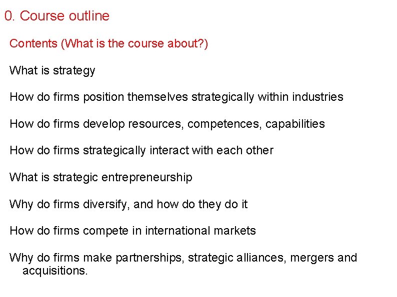 0. Course outline Contents (What is the course about? ) What is strategy How