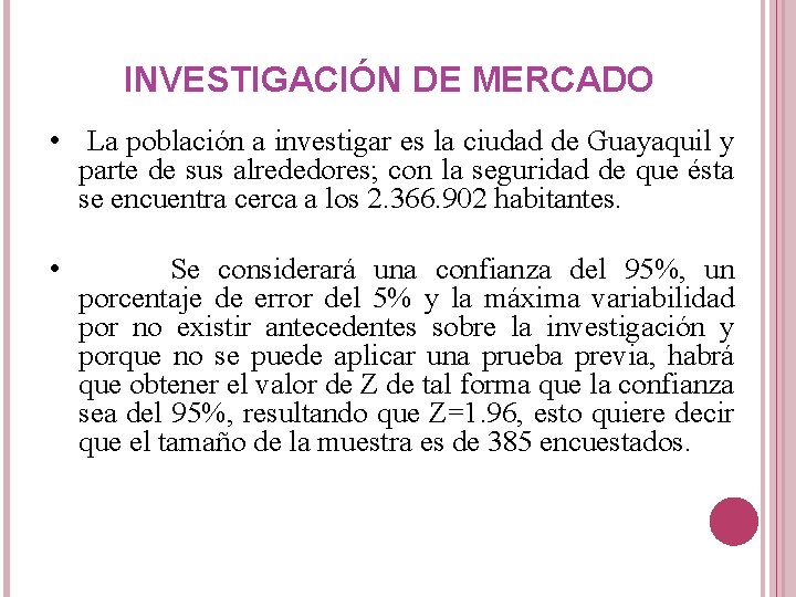 INVESTIGACIÓN DE MERCADO • La población a investigar es la ciudad de Guayaquil y INVESTIGACIÓN DE MERCADO • La población a investigar es la ciudad de Guayaquil y
