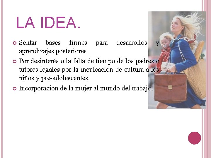 LA IDEA. Sentar bases firmes para desarrollos y aprendizajes posteriores. Por desinterés o la LA IDEA. Sentar bases firmes para desarrollos y aprendizajes posteriores. Por desinterés o la