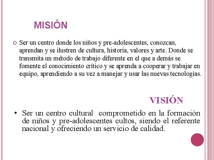 MISIÓN Ser un centro donde los niños y pre-adolescentes, conozcan, aprendan y se ilustren MISIÓN Ser un centro donde los niños y pre-adolescentes, conozcan, aprendan y se ilustren