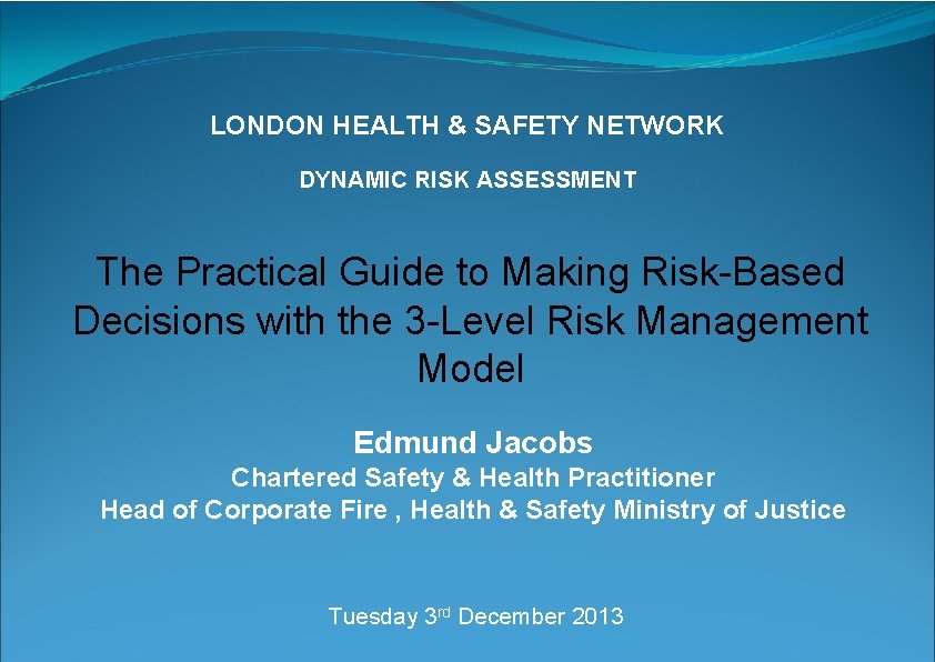 LONDON HEALTH & SAFETY NETWORK DYNAMIC RISK ASSESSMENT The Practical Guide to Making Risk-Based