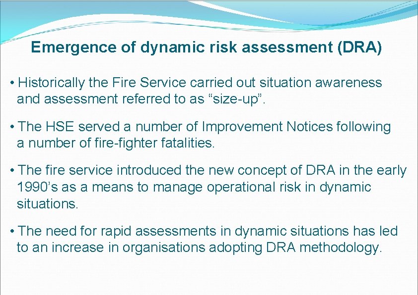 Emergence of dynamic risk assessment (DRA) • Historically the Fire Service carried out situation