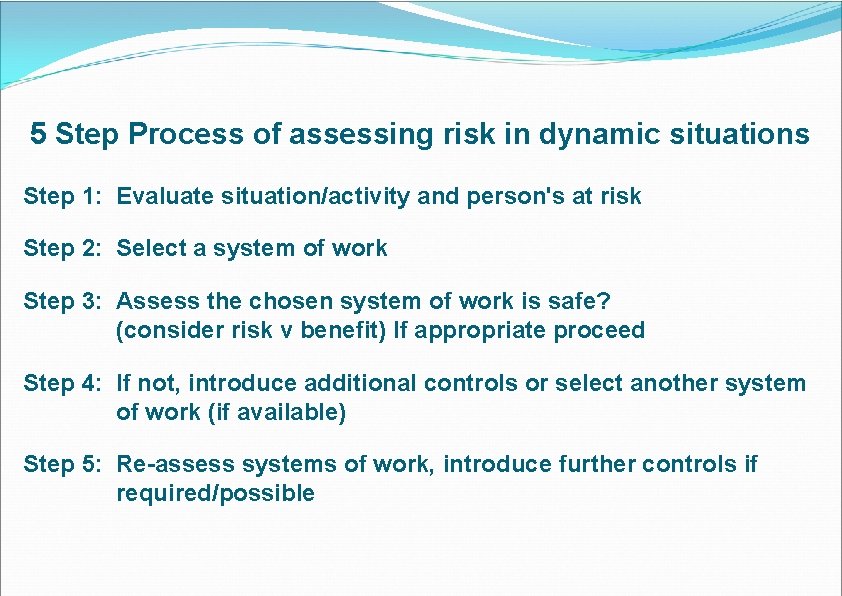 5 Step Process of assessing risk in dynamic situations Step 1: Evaluate situation/activity and