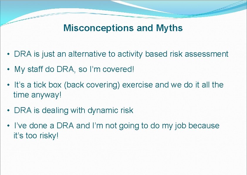 Misconceptions and Myths • DRA is just an alternative to activity based risk assessment