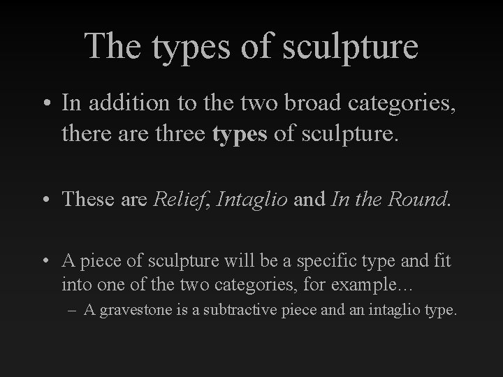 The types of sculpture • In addition to the two broad categories, there are