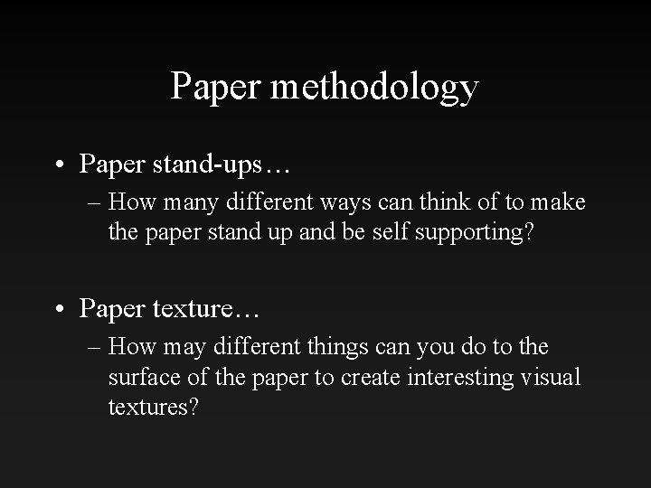 Paper methodology • Paper stand-ups… – How many different ways can think of to