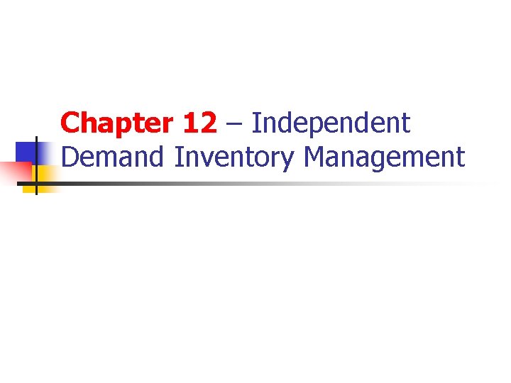 Chapter 12 – Independent Demand Inventory Management 