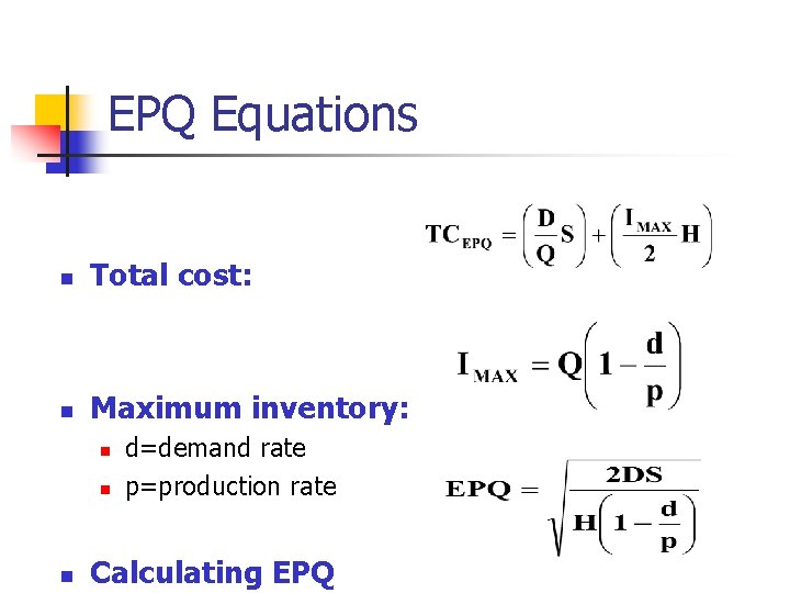 EPQ Equations n Total cost: n Maximum inventory: n n n d=demand rate p=production