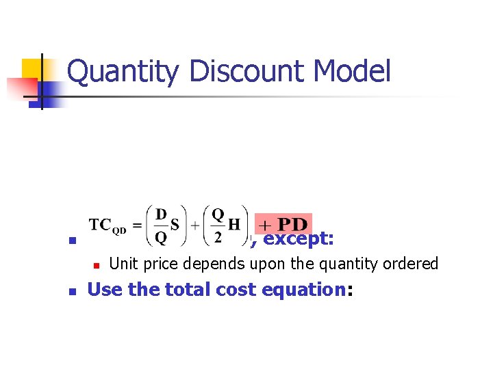 Quantity Discount Model n Same as the EOQ, except: n n Unit price depends