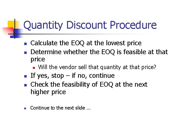 Quantity Discount Procedure n n Calculate the EOQ at the lowest price Determine whether