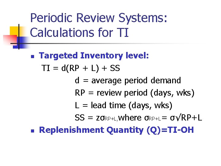 Periodic Review Systems: Calculations for TI n n Targeted Inventory level: TI = d(RP