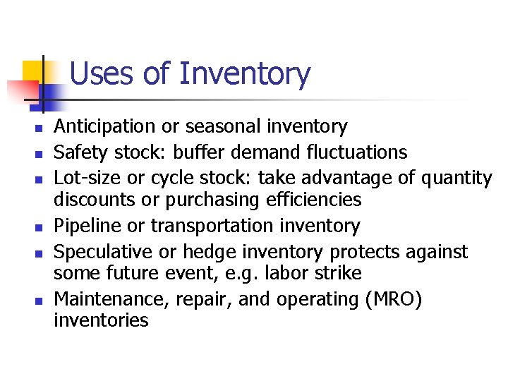 Uses of Inventory n n n Anticipation or seasonal inventory Safety stock: buffer demand