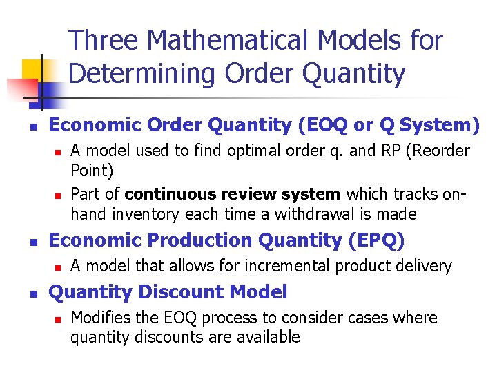 Three Mathematical Models for Determining Order Quantity n Economic Order Quantity (EOQ or Q