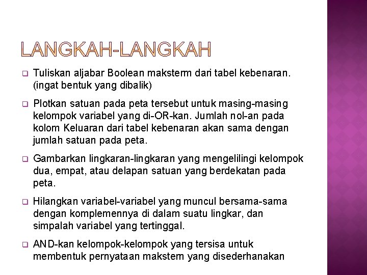 q Tuliskan aljabar Boolean maksterm dari tabel kebenaran. (ingat bentuk yang dibalik) q Plotkan