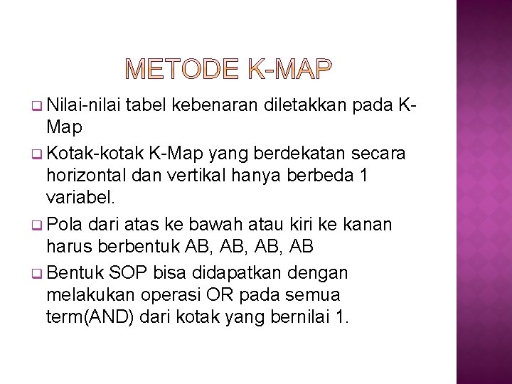 q Nilai-nilai tabel kebenaran diletakkan pada K- Map q Kotak-kotak K-Map yang berdekatan secara