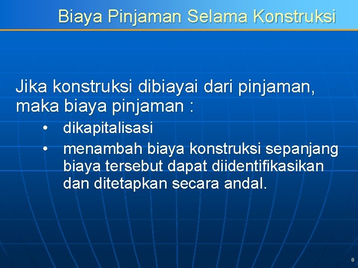 Biaya Pinjaman Selama Konstruksi Jika konstruksi dibiayai dari pinjaman, maka biaya pinjaman : •