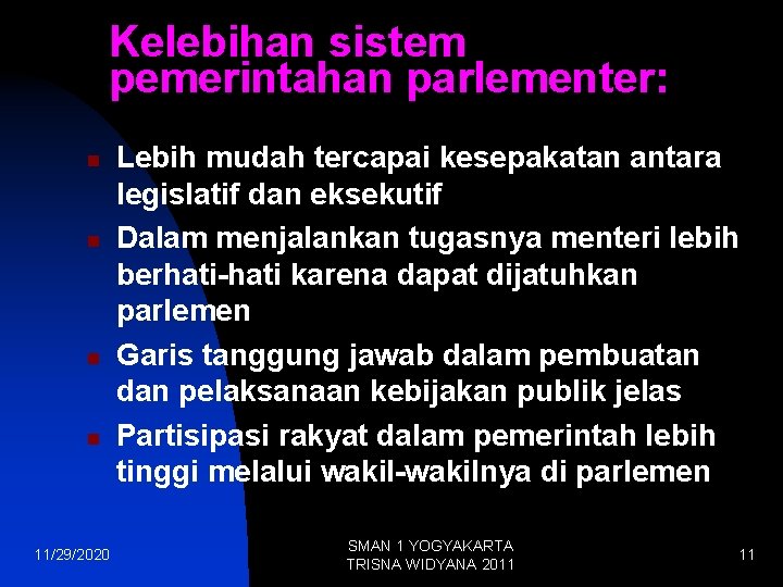 Kelebihan sistem pemerintahan parlementer: n n 11/29/2020 Lebih mudah tercapai kesepakatan antara legislatif dan