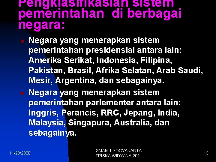 Pengklasifikasian sistem pemerintahan di berbagai negara: n n Negara yang menerapkan sistem pemerintahan presidensial